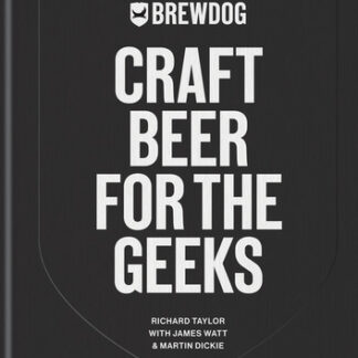 BrewDog: Craft Beer for the Geeks: The masterclass, from exploring iconic beers to perfecting DIY brews